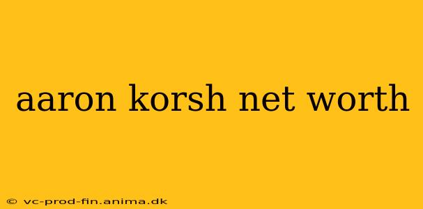 aaron korsh net worth