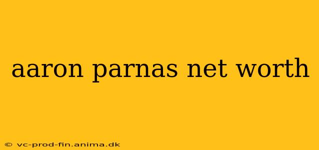aaron parnas net worth
