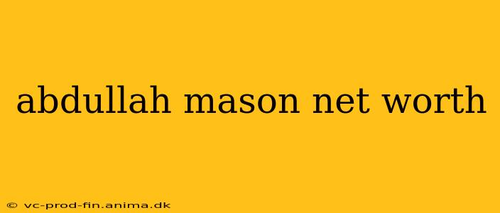abdullah mason net worth