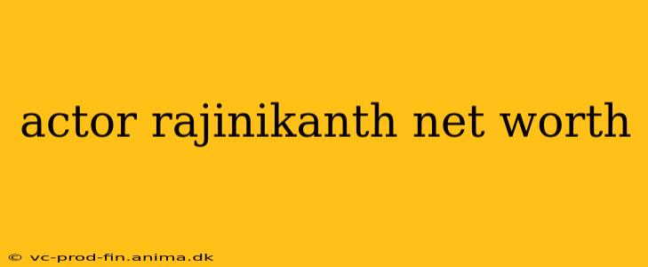 actor rajinikanth net worth