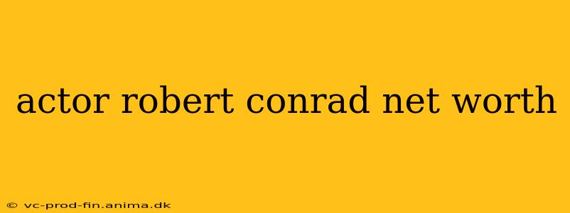 actor robert conrad net worth