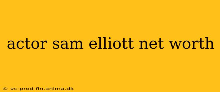 actor sam elliott net worth
