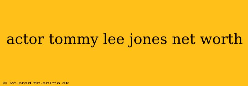 actor tommy lee jones net worth