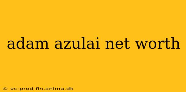 adam azulai net worth
