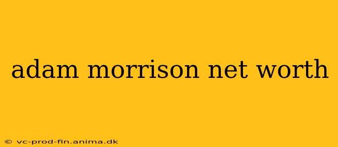 adam morrison net worth