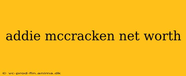 addie mccracken net worth