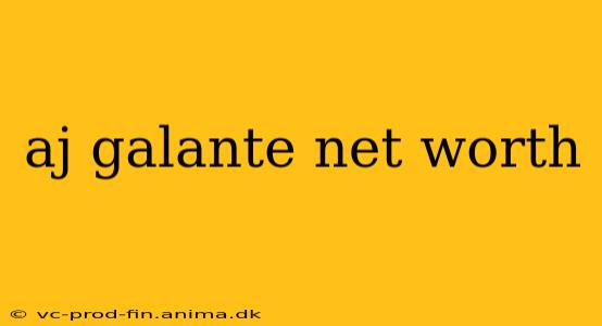 aj galante net worth