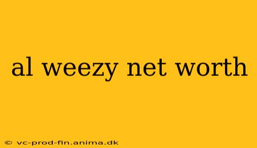 al weezy net worth
