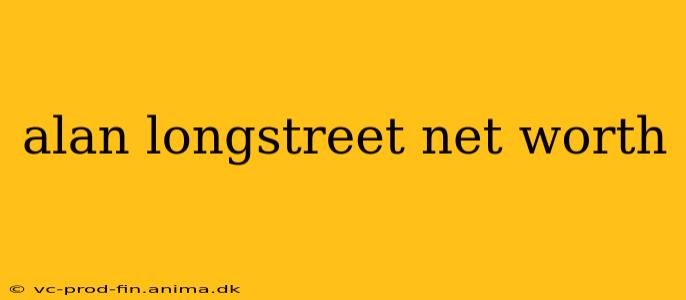 alan longstreet net worth