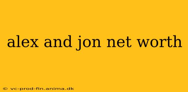 alex and jon net worth