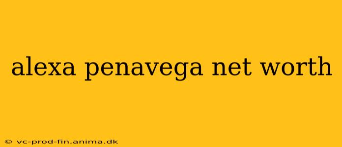 alexa penavega net worth