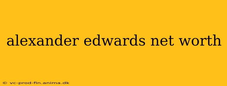 alexander edwards net worth