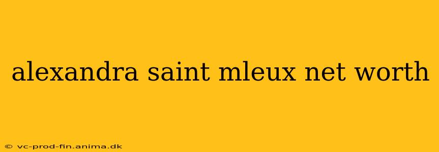 alexandra saint mleux net worth
