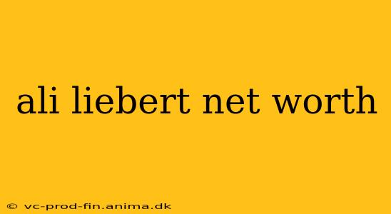 ali liebert net worth