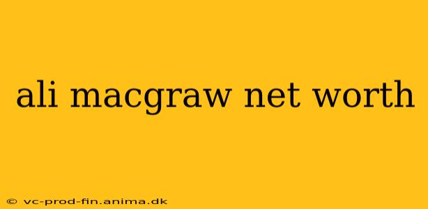 ali macgraw net worth