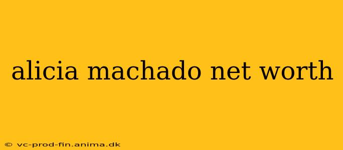 alicia machado net worth