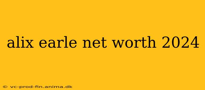 alix earle net worth 2024