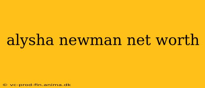 alysha newman net worth