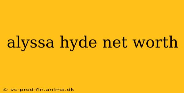 alyssa hyde net worth