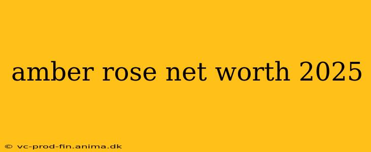 amber rose net worth 2025