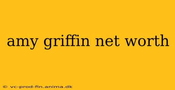 amy griffin net worth