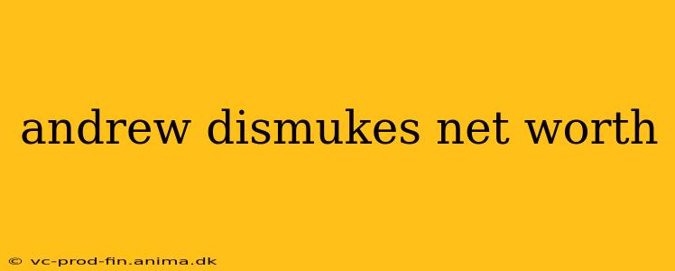 andrew dismukes net worth