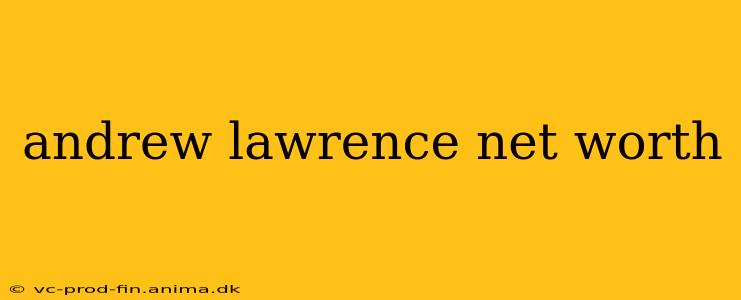 andrew lawrence net worth