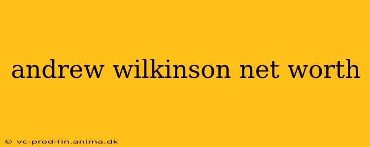 andrew wilkinson net worth