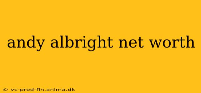 andy albright net worth