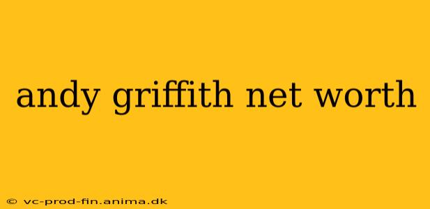 andy griffith net worth