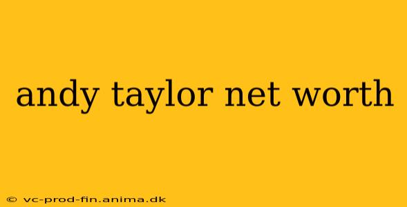 andy taylor net worth