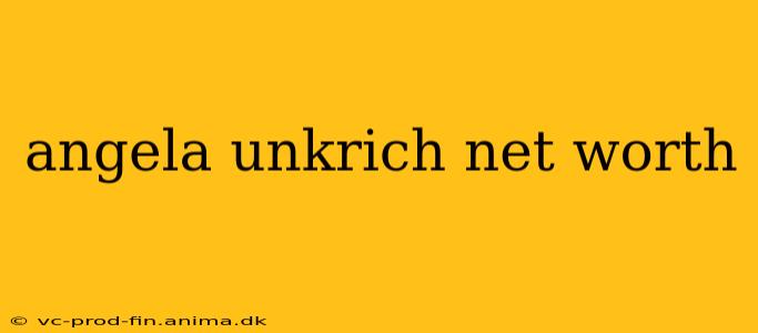 angela unkrich net worth
