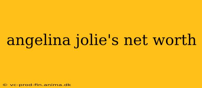 angelina jolie's net worth