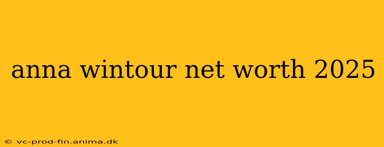 anna wintour net worth 2025
