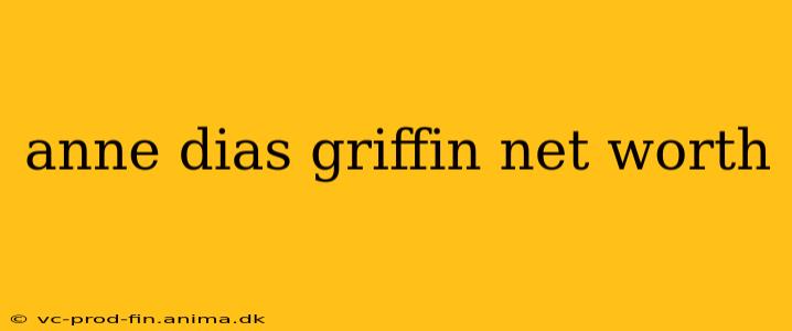 anne dias griffin net worth