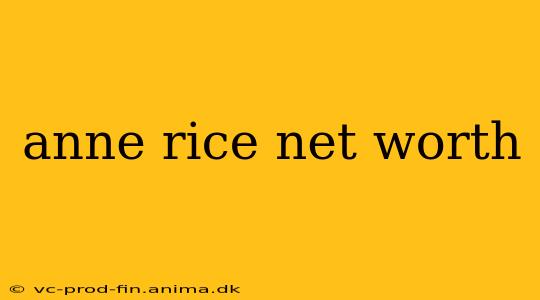 anne rice net worth