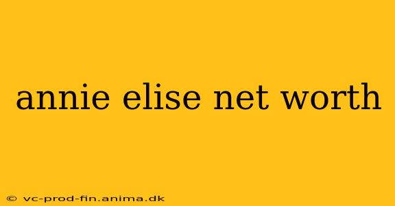 annie elise net worth