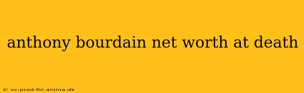 anthony bourdain net worth at death