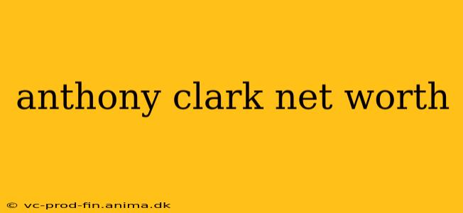 anthony clark net worth