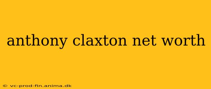 anthony claxton net worth