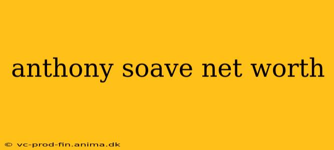 anthony soave net worth