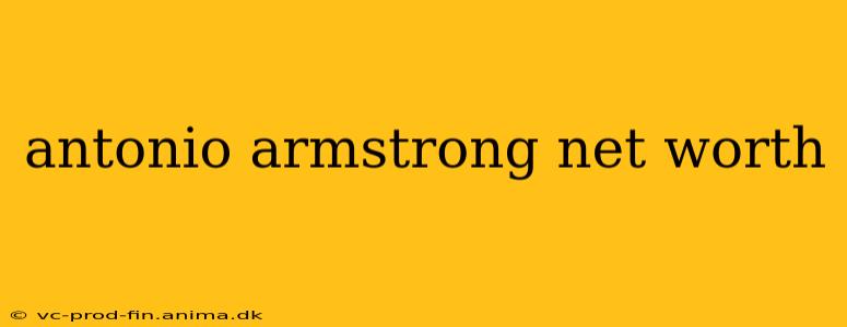 antonio armstrong net worth