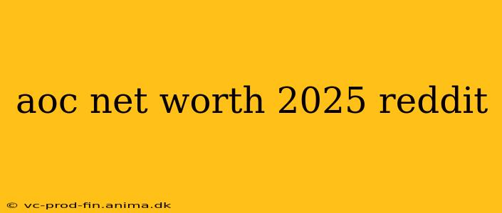 aoc net worth 2025 reddit