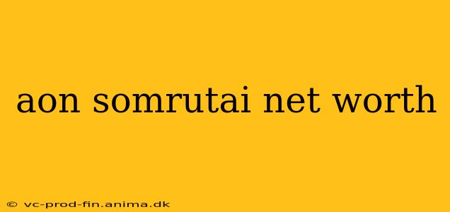 aon somrutai net worth