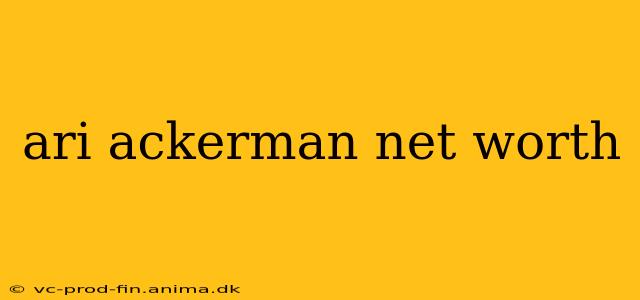 ari ackerman net worth