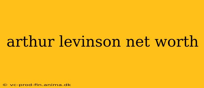 arthur levinson net worth