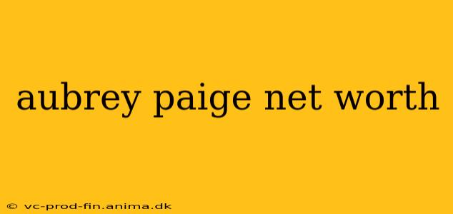aubrey paige net worth
