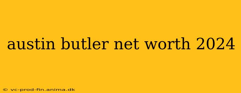 austin butler net worth 2024