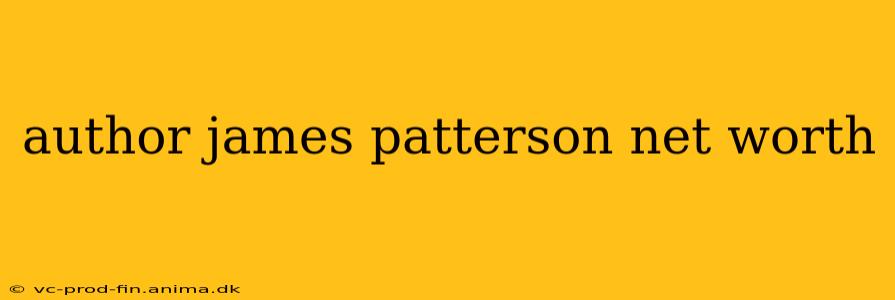 author james patterson net worth