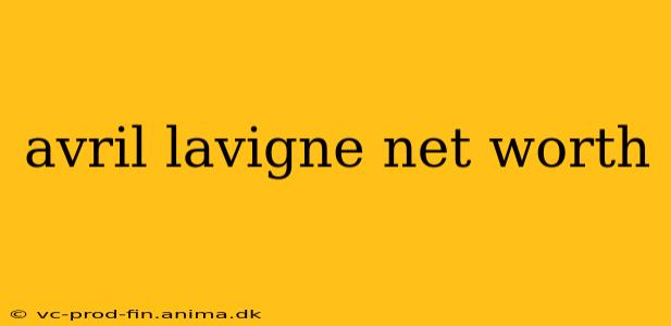 avril lavigne net worth